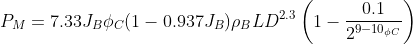 P_{M} = 7.33 J_{B} \phi_{C} (1 - 0.937 J_{B}) \rho _{B}LD^{2.3}\left ( 1 - \frac{0.1}{2^{9-10_{\phi C}}} \right )